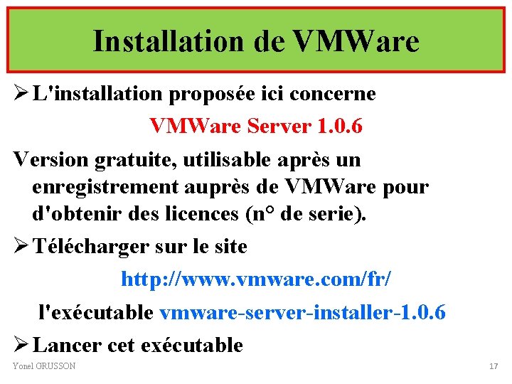 Installation de VMWare Ø L'installation proposée ici concerne VMWare Server 1. 0. 6 Version