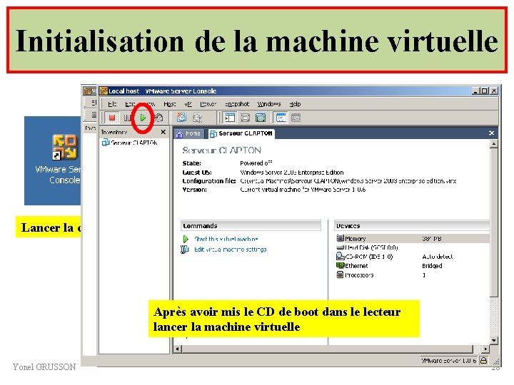 Initialisation de la machine virtuelle Lancer la console Après avoir mis le CD de