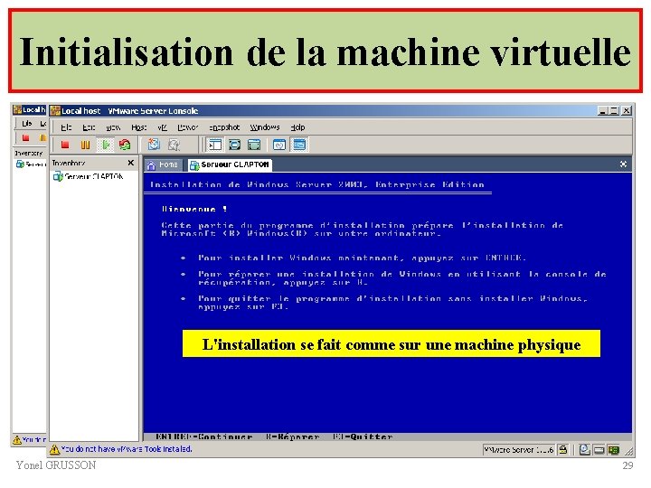 Initialisation de la machine virtuelle La machine virtuelle possède son propre boot qui permet