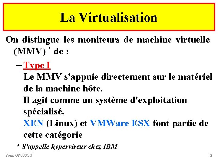 La Virtualisation On distingue les moniteurs de machine virtuelle (MMV) * de : –