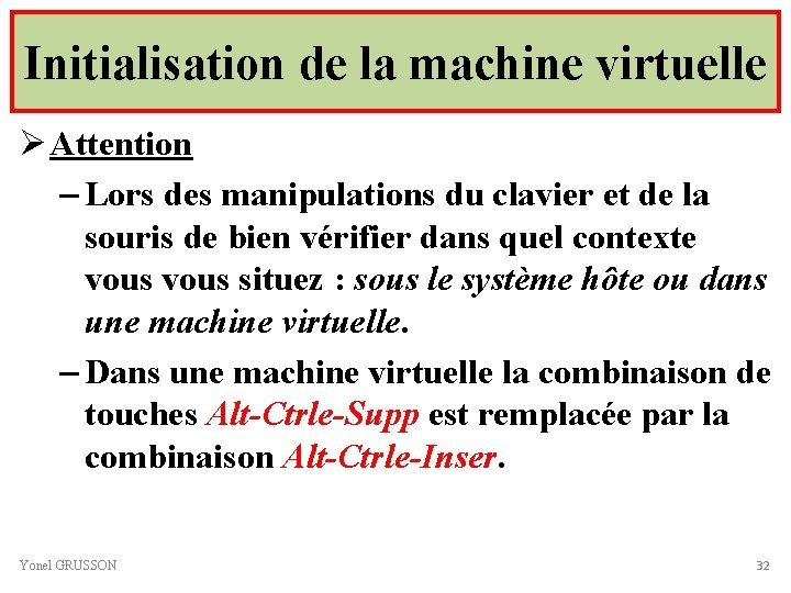 Initialisation de la machine virtuelle Ø Attention – Lors des manipulations du clavier et