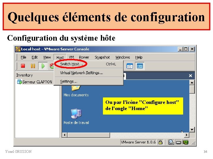 Quelques éléments de configuration Configuration du système hôte Ou par l'icône "Configure host" de