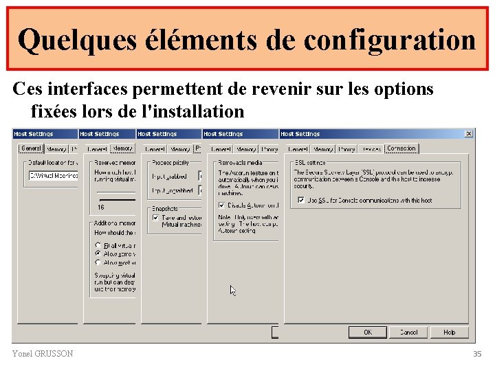 Quelques éléments de configuration Ces interfaces permettent de revenir sur les options fixées lors