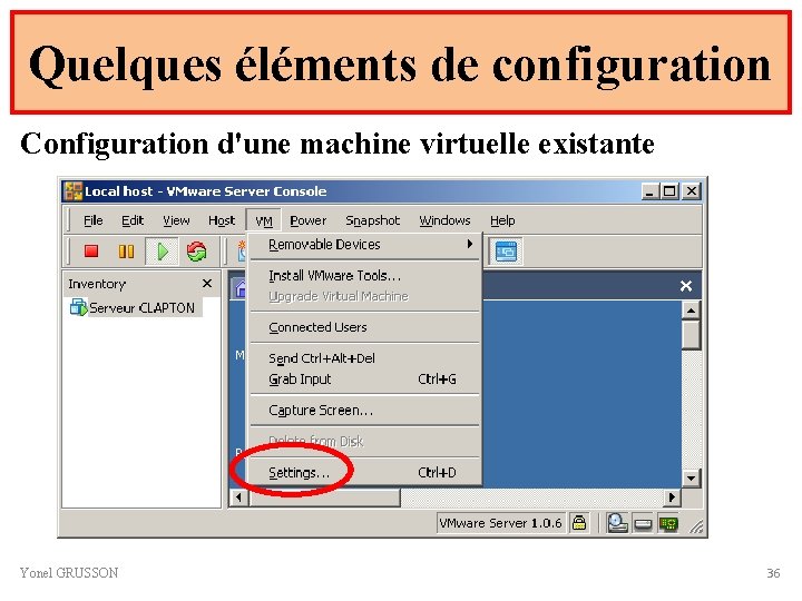 Quelques éléments de configuration Configuration d'une machine virtuelle existante Yonel GRUSSON 36 