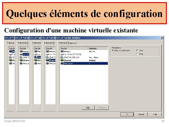 Quelques éléments de configuration Configuration d'une machine virtuelle existante Permet d'ajouter un périphérique Yonel