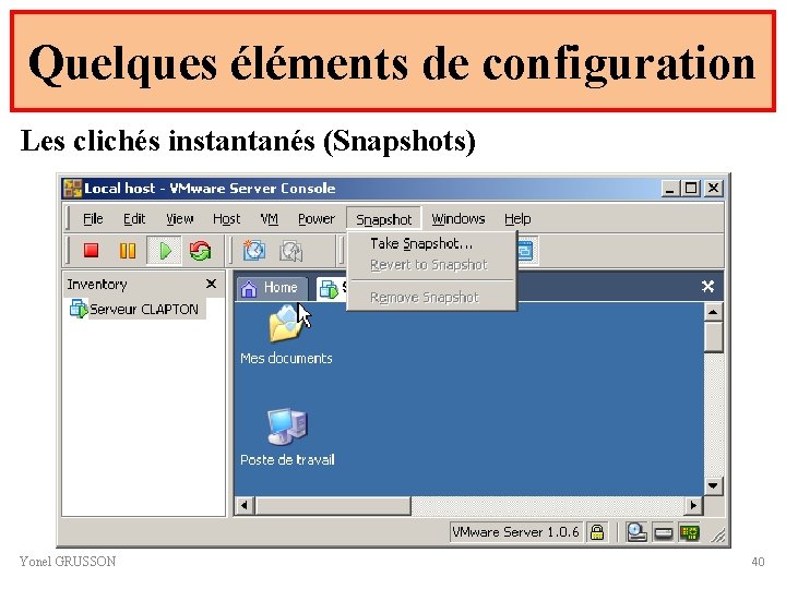 Quelques éléments de configuration Les clichés instantanés (Snapshots) Yonel GRUSSON 40 