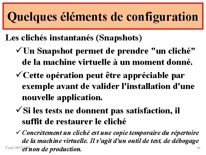 Quelques éléments de configuration Les clichés instantanés (Snapshots) üUn Snapshot permet de prendre "un