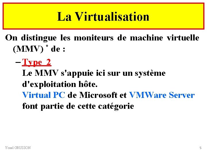 La Virtualisation On distingue les moniteurs de machine virtuelle (MMV) * de : –