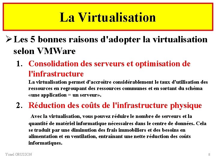 La Virtualisation Ø Les 5 bonnes raisons d'adopter la virtualisation selon VMWare 1. Consolidation