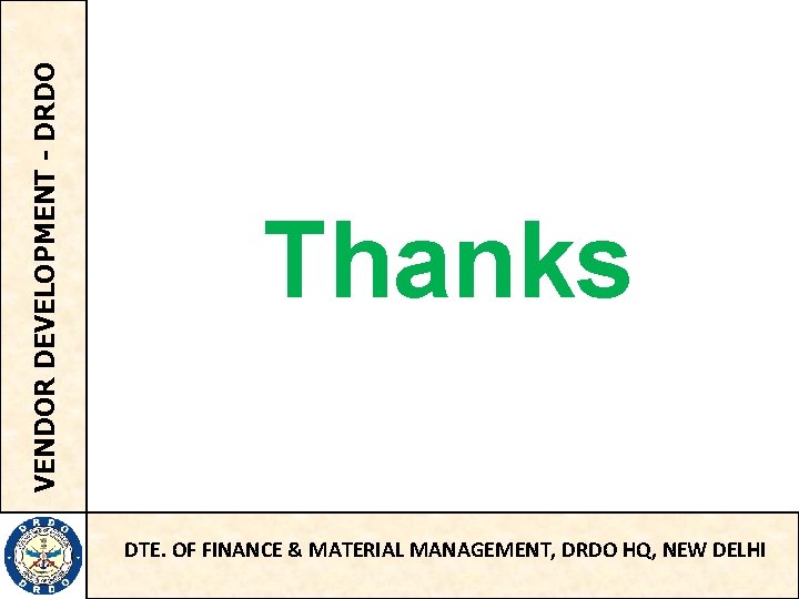 VENDOR DEVELOPMENT - DRDO Thanks DTE. OF FINANCE & MATERIAL MANAGEMENT, DRDO HQ, NEW
