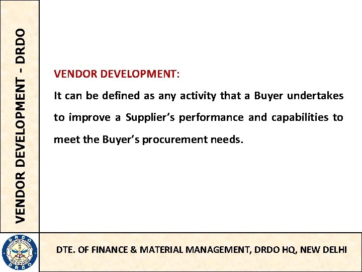VENDOR DEVELOPMENT - DRDO VENDOR DEVELOPMENT: It can be defined as any activity that
