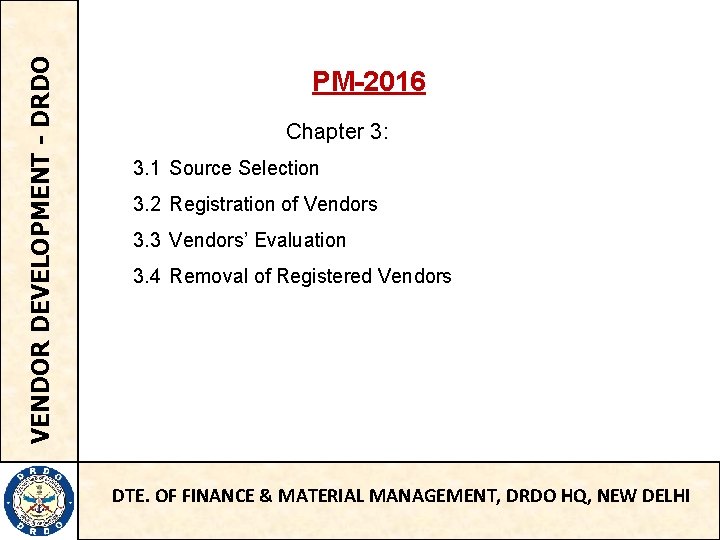 VENDOR DEVELOPMENT - DRDO PM-2016 Chapter 3: 3. 1 Source Selection 3. 2 Registration