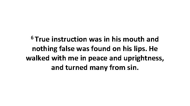 6 True instruction was in his mouth and nothing false was found on his