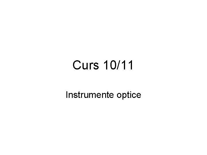 Curs 10/11 Instrumente optice 