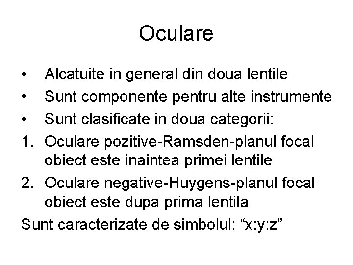 Oculare • • • 1. Alcatuite in general din doua lentile Sunt componente pentru