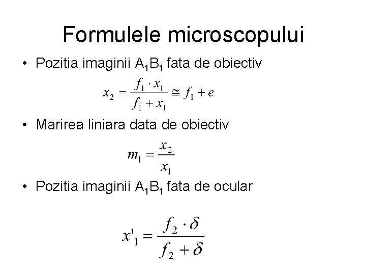 Formulele microscopului • Pozitia imaginii A 1 B 1 fata de obiectiv • Marirea