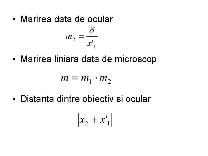  • Marirea data de ocular • Marirea liniara data de microscop • Distanta