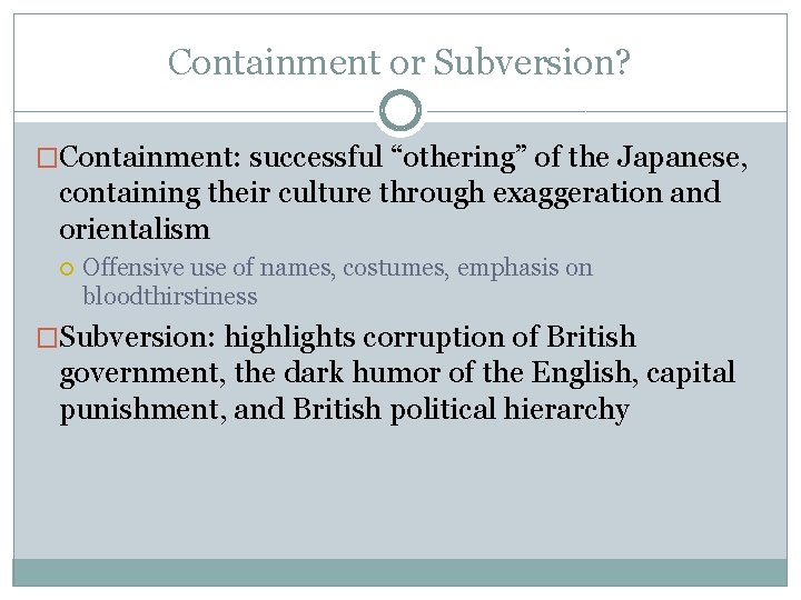 Containment or Subversion? �Containment: successful “othering” of the Japanese, containing their culture through exaggeration