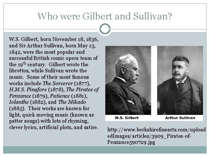 Who were Gilbert and Sullivan? W. S. Gilbert, born November 18, 1836, and Sir