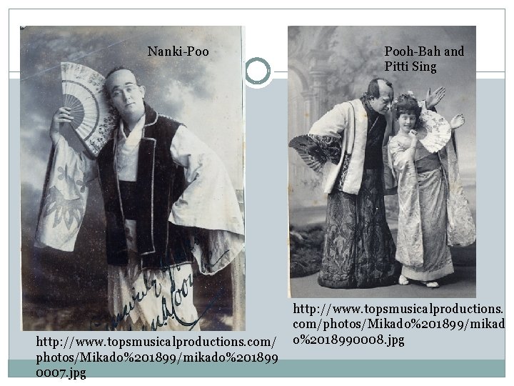 Nanki-Poo http: //www. topsmusicalproductions. com/ photos/Mikado%201899/mikado%201899 0007. jpg Pooh-Bah and Pitti Sing http: //www.