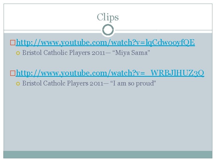Clips �http: //www. youtube. com/watch? v=lq. Cdwooyf. QE Bristol Catholic Players 2011— “Miya Sama”
