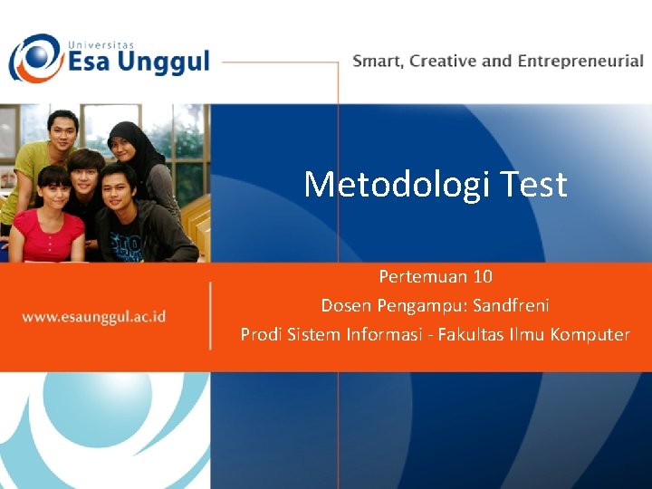 Metodologi Test Pertemuan 10 Dosen Pengampu: Sandfreni Prodi Sistem Informasi - Fakultas Ilmu Komputer