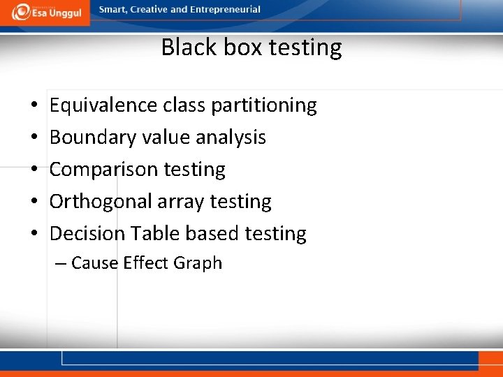 Black box testing • • • Equivalence class partitioning Boundary value analysis Comparison testing