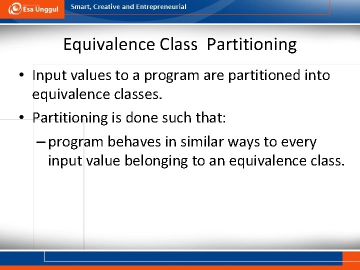 Equivalence Class Partitioning • Input values to a program are partitioned into equivalence classes.