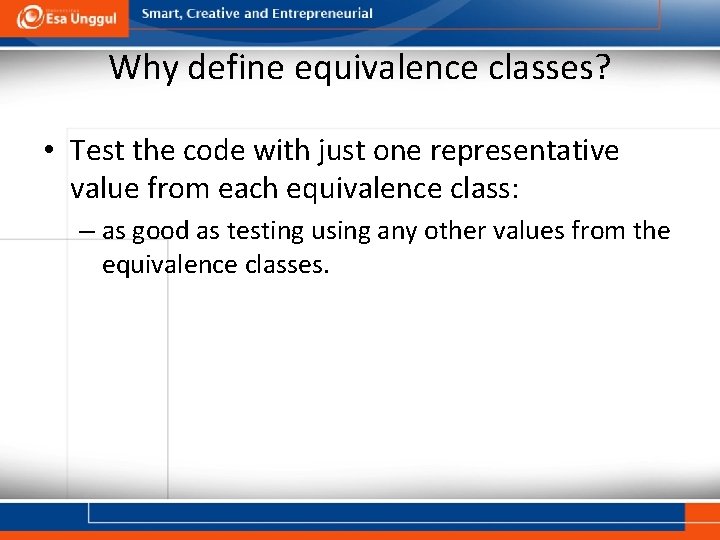 Why define equivalence classes? • Test the code with just one representative value from
