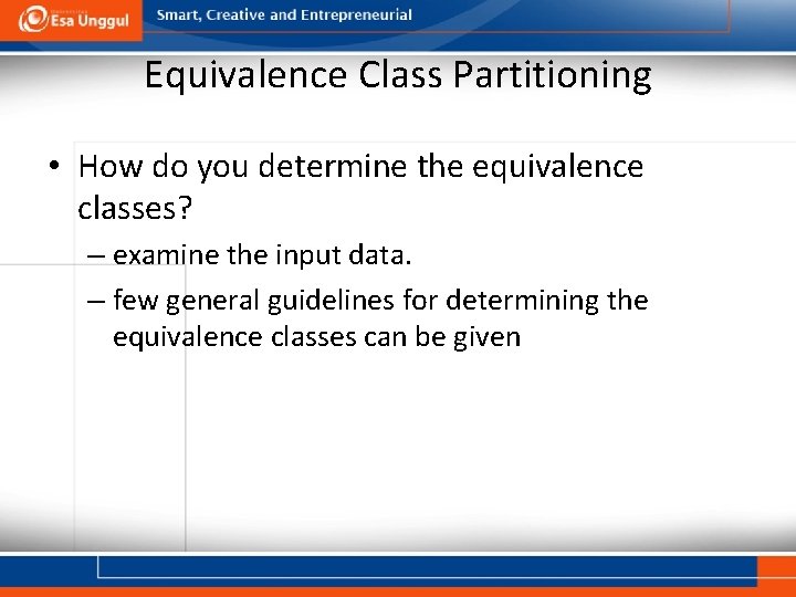 Equivalence Class Partitioning • How do you determine the equivalence classes? – examine the