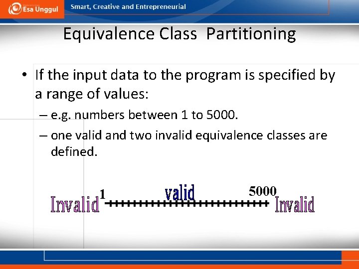 Equivalence Class Partitioning • If the input data to the program is specified by