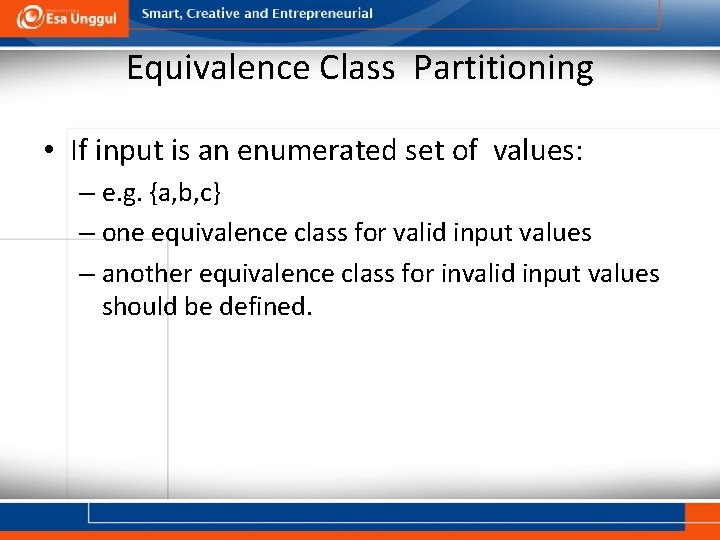 Equivalence Class Partitioning • If input is an enumerated set of values: – e.