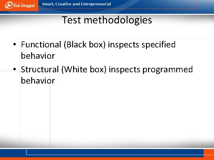 Test methodologies • Functional (Black box) inspects specified behavior • Structural (White box) inspects