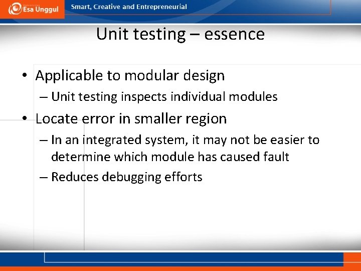 Unit testing – essence • Applicable to modular design – Unit testing inspects individual