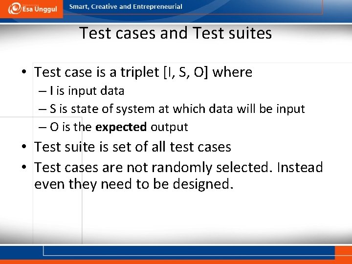 Test cases and Test suites • Test case is a triplet [I, S, O]