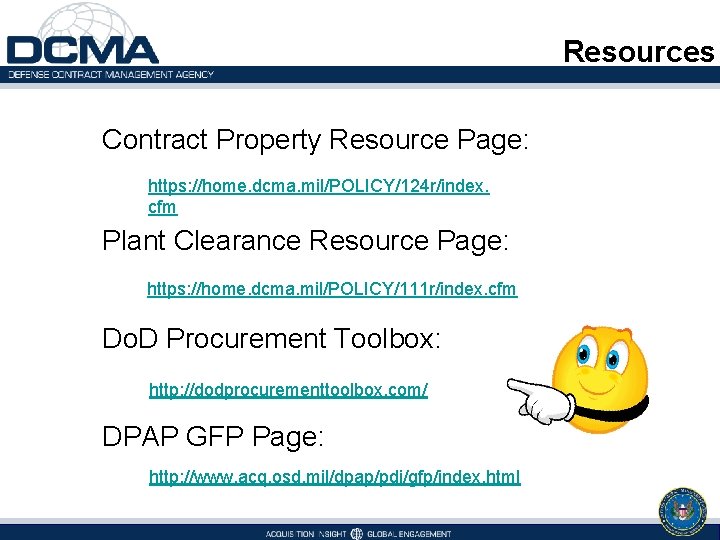 Resources Contract Property Resource Page: https: //home. dcma. mil/POLICY/124 r/index. cfm Plant Clearance