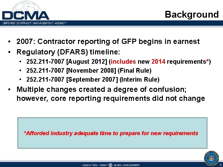  Background • 2007: Contractor reporting of GFP begins in earnest • Regulatory (DFARS)