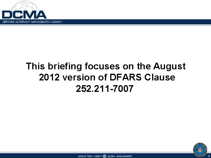 This briefing focuses on the August 2012 version of DFARS Clause 252. 211 -7007