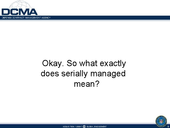  Okay. So what exactly does serially managed mean? 9 