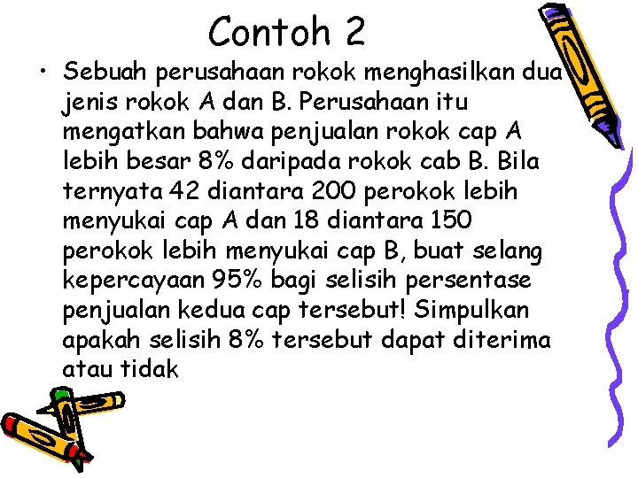 Contoh 2 • Sebuah perusahaan rokok menghasilkan dua jenis rokok A dan B. Perusahaan