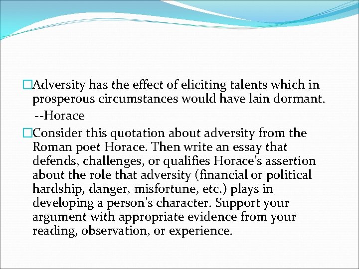�Adversity has the effect of eliciting talents which in prosperous circumstances would have lain