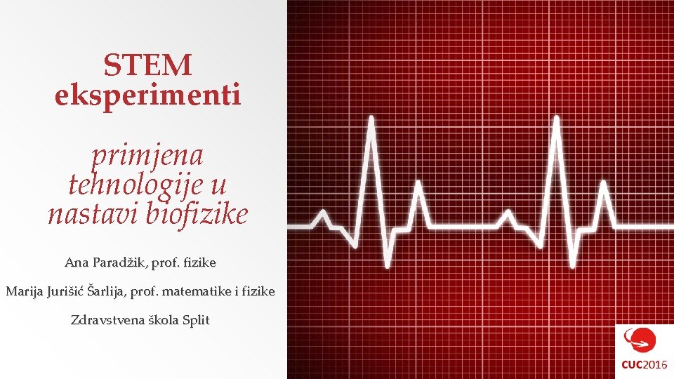 STEM eksperimenti primjena tehnologije u nastavi biofizike Ana Paradžik, prof. fizike Marija Jurišić Šarlija,