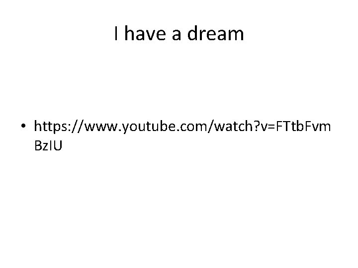 I have a dream • https: //www. youtube. com/watch? v=FTtb. Fvm Bz. IU 