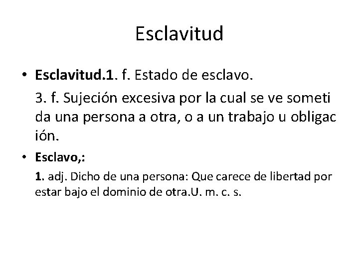 Esclavitud • Esclavitud. 1. f. Estado de esclavo. 3. f. Sujeción excesiva por la