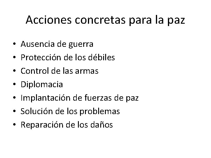 Acciones concretas para la paz • • Ausencia de guerra Protección de los débiles