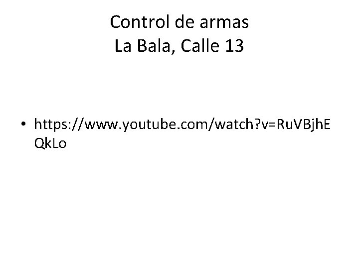 Control de armas La Bala, Calle 13 • https: //www. youtube. com/watch? v=Ru. VBjh.