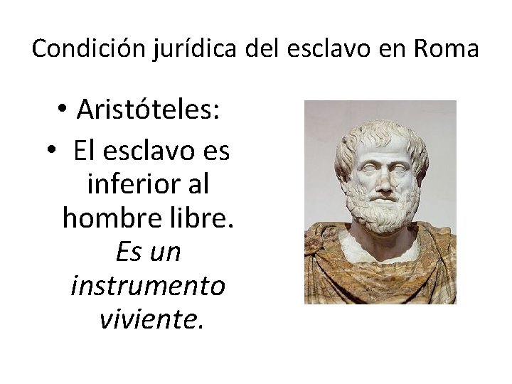 Condición jurídica del esclavo en Roma • Aristóteles: • El esclavo es inferior al