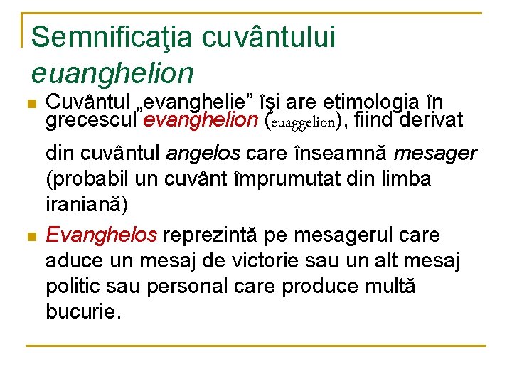 Semnificaţia cuvântului euanghelion n Cuvântul „evanghelie” îşi are etimologia în grecescul evanghelion (euaggelion), fiind