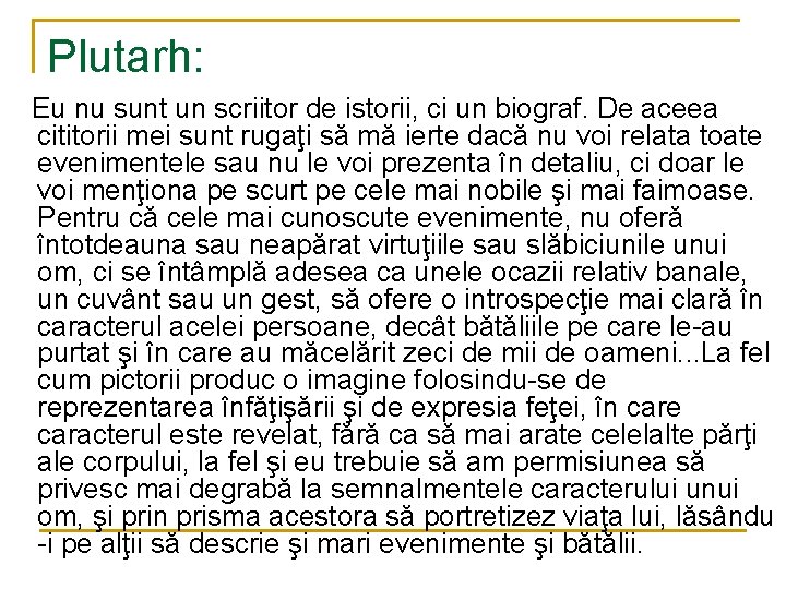 Plutarh: Eu nu sunt un scriitor de istorii, ci un biograf. De aceea cititorii