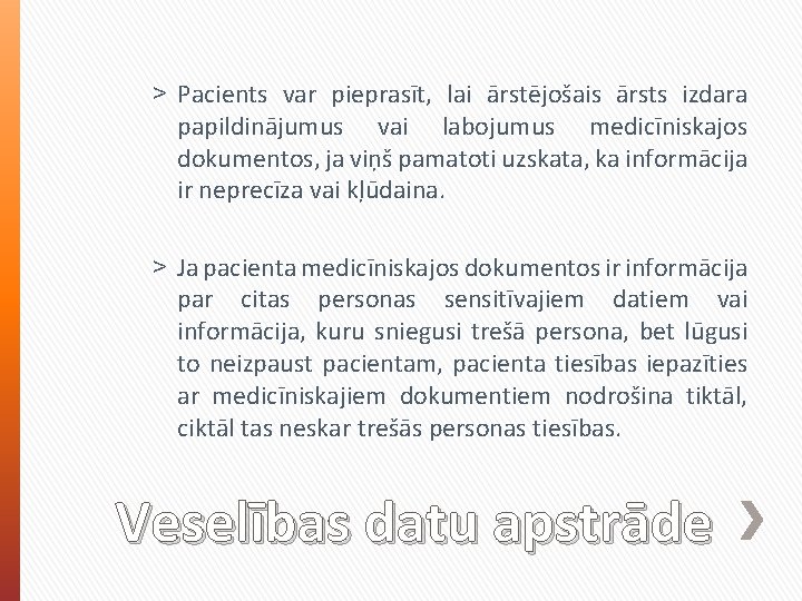 ˃ Pacients var pieprasīt, lai ārstējošais ārsts izdara papildinājumus vai labojumus medicīniskajos dokumentos, ja